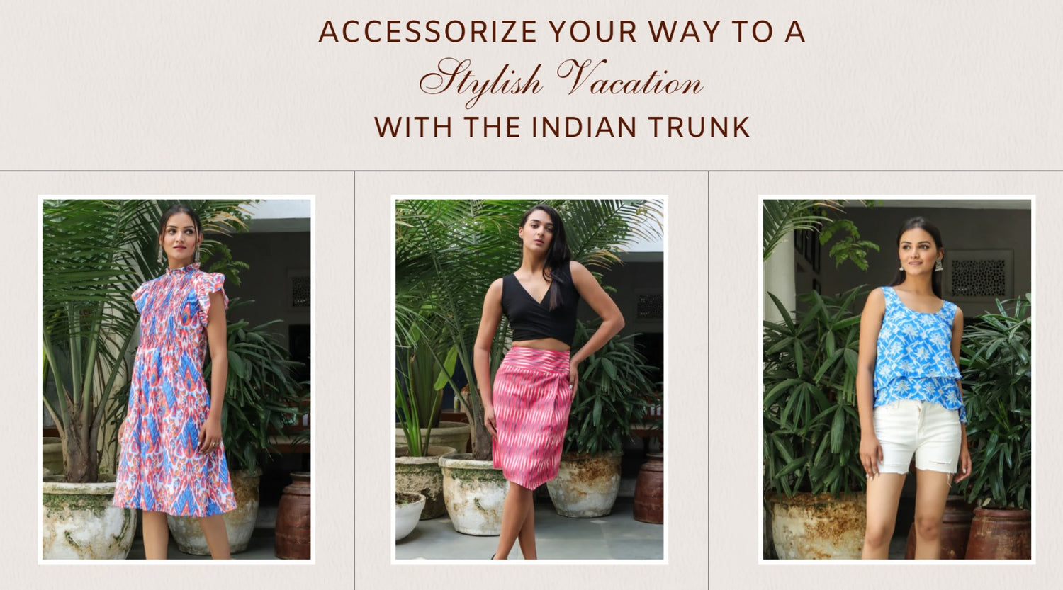 Accessorize Your Way to a Stylish Vacation with The Indian Trunk